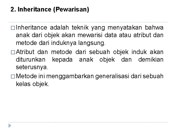 2. Inheritance (Pewarisan) � Inheritance adalah teknik yang menyatakan bahwa anak dari objek akan