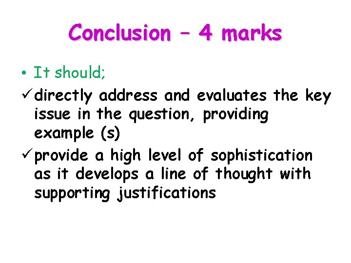 Conclusion – 4 marks • It should; ü directly address and evaluates the key