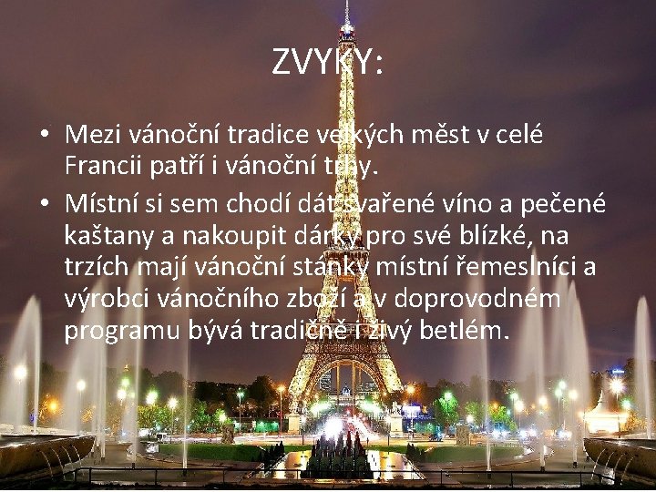 ZVYKY: • Mezi vánoční tradice velkých měst v celé Francii patří i vánoční trhy.