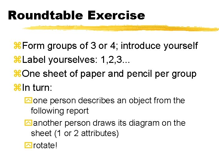 Roundtable Exercise z. Form groups of 3 or 4; introduce yourself z. Label yourselves: