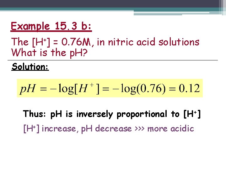 Example 15. 3 b: The [H+] = 0. 76 M, in nitric acid solutions