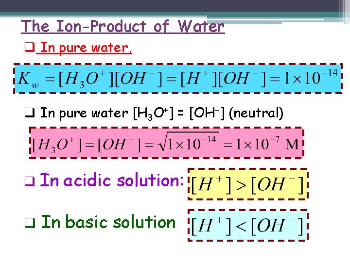 The Ion-Product of Water q In pure water, q In pure water [H 3