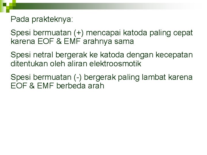 Pada prakteknya: Spesi bermuatan (+) mencapai katoda paling cepat karena EOF & EMF arahnya