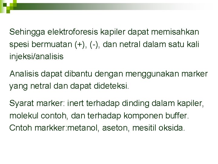 Sehingga elektroforesis kapiler dapat memisahkan spesi bermuatan (+), (-), dan netral dalam satu kali