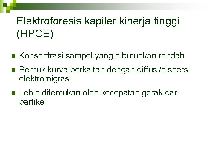 Elektroforesis kapiler kinerja tinggi (HPCE) n Konsentrasi sampel yang dibutuhkan rendah n Bentuk kurva
