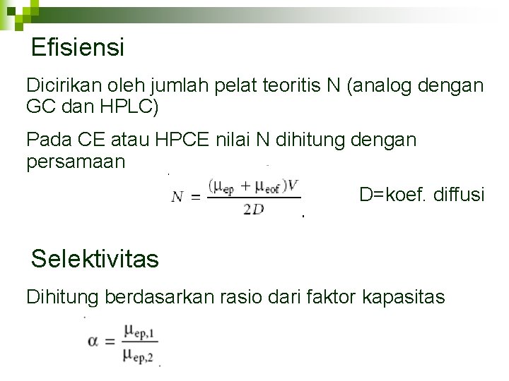 Efisiensi Dicirikan oleh jumlah pelat teoritis N (analog dengan GC dan HPLC) Pada CE