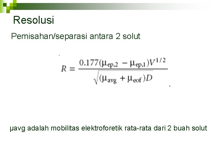 Resolusi Pemisahan/separasi antara 2 solut µavg adalah mobilitas elektroforetik rata-rata dari 2 buah solut