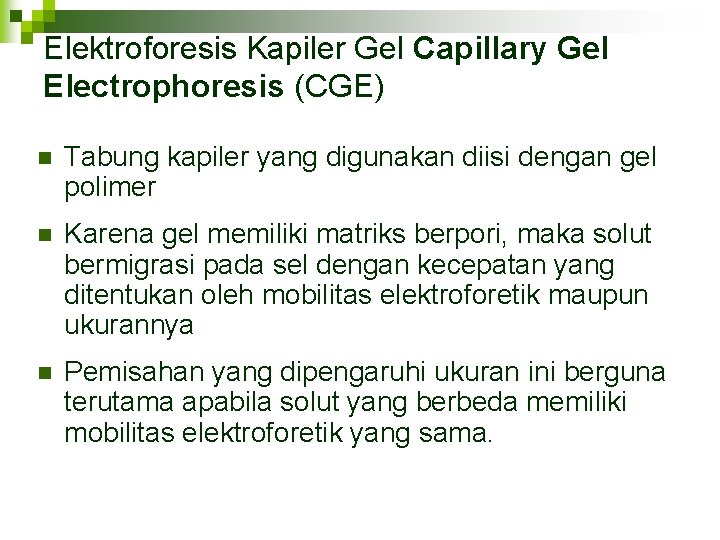 Elektroforesis Kapiler Gel Capillary Gel Electrophoresis (CGE) n Tabung kapiler yang digunakan diisi dengan