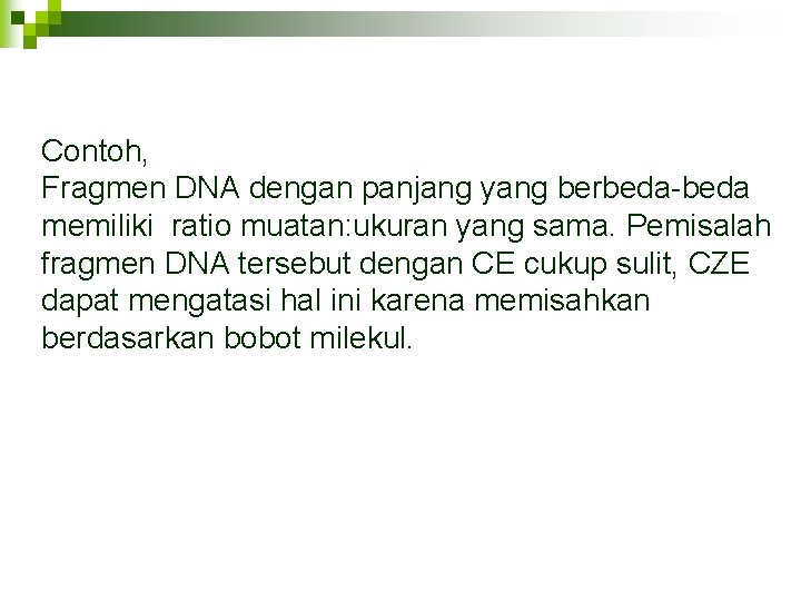 Contoh, Fragmen DNA dengan panjang yang berbeda-beda memiliki ratio muatan: ukuran yang sama. Pemisalah