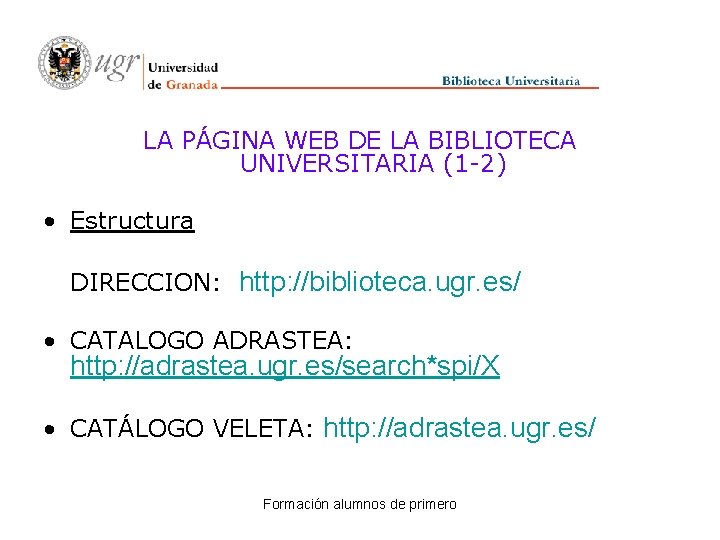 LA PÁGINA WEB DE LA BIBLIOTECA UNIVERSITARIA (1 -2) • Estructura DIRECCION: http: //biblioteca.