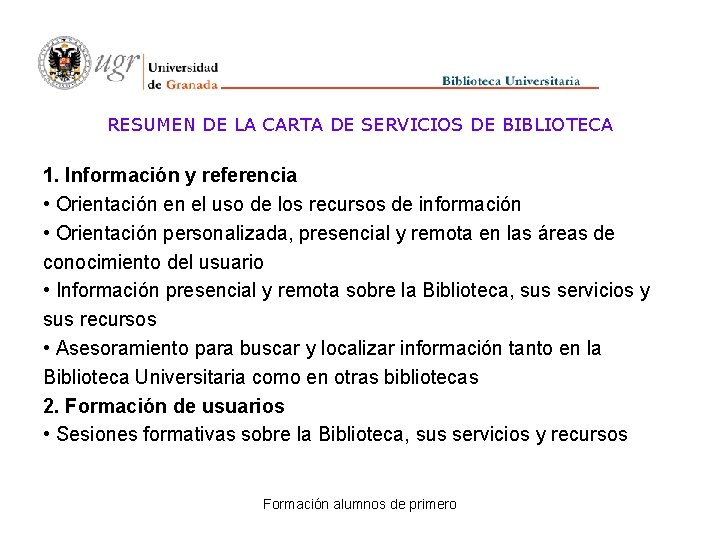 RESUMEN DE LA CARTA DE SERVICIOS DE BIBLIOTECA 1. Información y referencia • Orientación