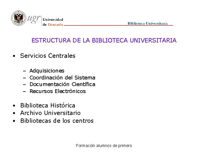 ESTRUCTURA DE LA BIBLIOTECA UNIVERSITARIA • Servicios Centrales – – Adquisiciones Coordinación del Sistema