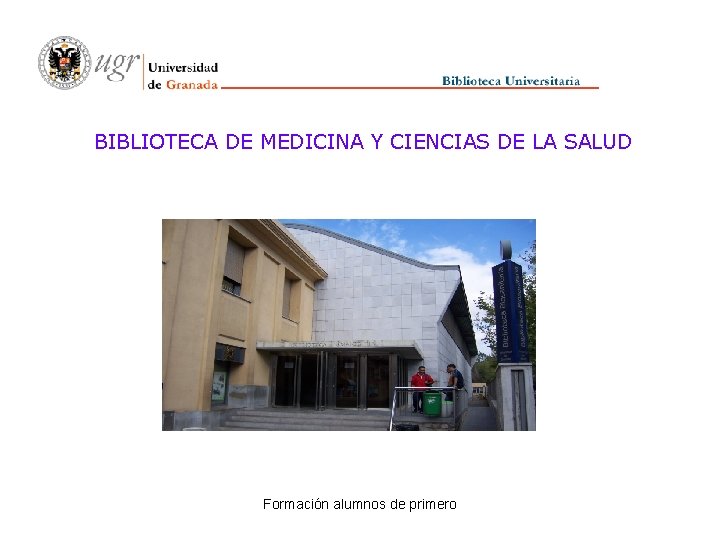 BIBLIOTECA DE MEDICINA Y CIENCIAS DE LA SALUD Formación alumnos de primero 