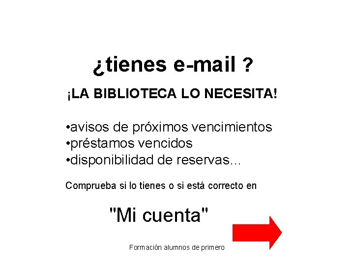 ¿tienes e-mail ? ¡LA BIBLIOTECA LO NECESITA! • avisos de próximos vencimientos • préstamos