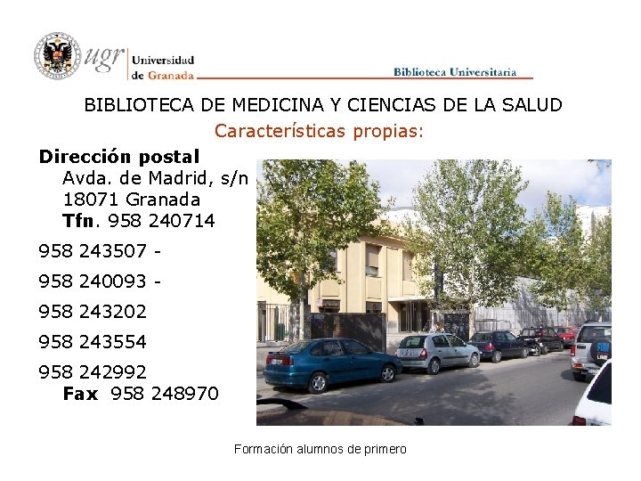 BIBLIOTECA DE MEDICINA Y CIENCIAS DE LA SALUD Características propias: Dirección postal Avda. de