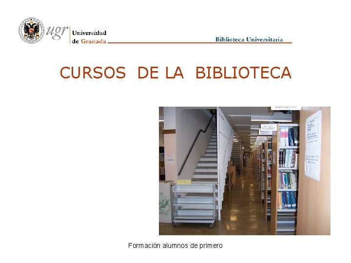 CURSOS DE LA BIBLIOTECA Formación alumnos de primero 