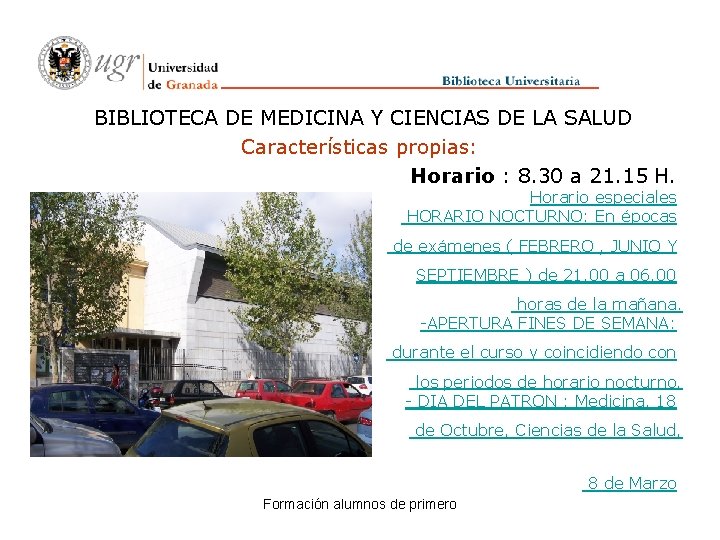BIBLIOTECA DE MEDICINA Y CIENCIAS DE LA SALUD Características propias: Horario : 8. 30