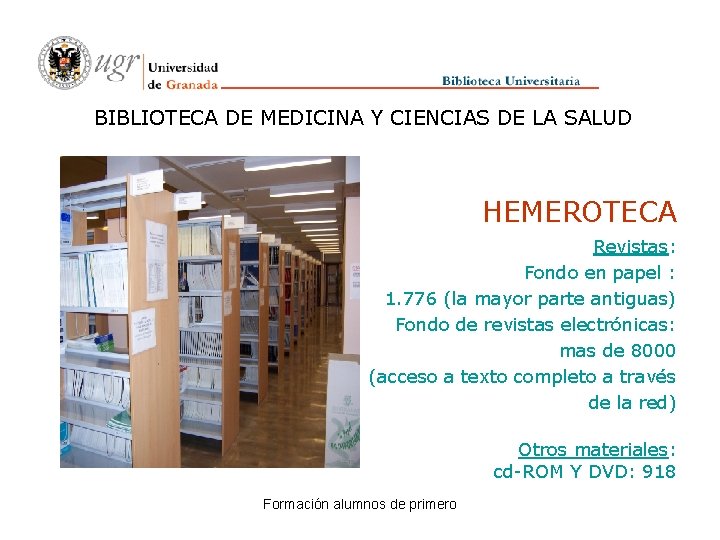 BIBLIOTECA DE MEDICINA Y CIENCIAS DE LA SALUD HEMEROTECA Revistas: Fondo en papel :