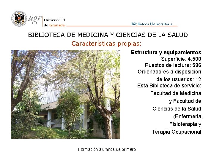 BIBLIOTECA DE MEDICINA Y CIENCIAS DE LA SALUD Características propias: Estructura y equipamientos Superficie: