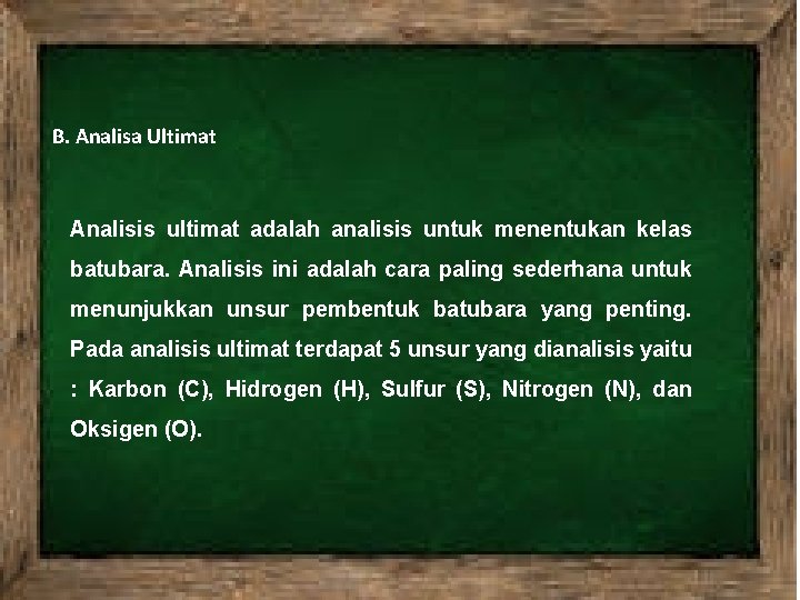 B. Analisa Ultimat Analisis ultimat adalah analisis untuk menentukan kelas batubara. Analisis ini adalah