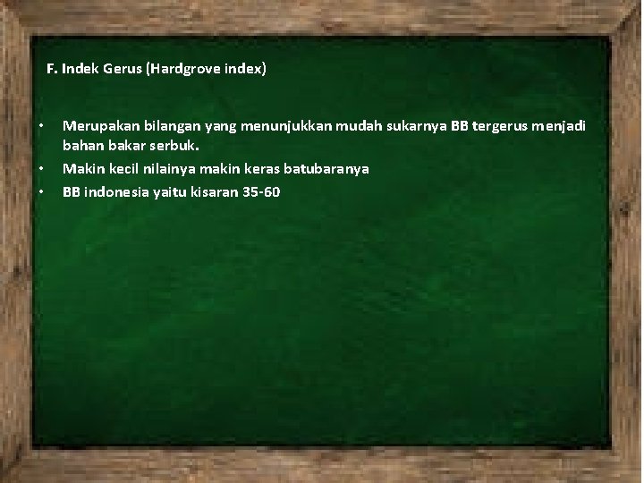 F. Indek Gerus (Hardgrove index) • • • Merupakan bilangan yang menunjukkan mudah sukarnya