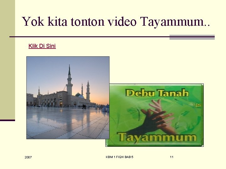 Yok kita tonton video Tayammum. . Klik Di Sini 2007 KBM 1 FIQH BAB