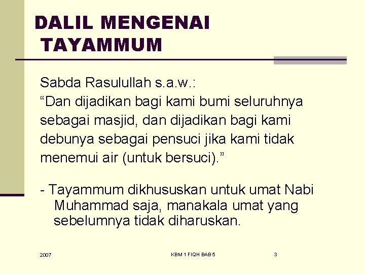 DALIL MENGENAI TAYAMMUM Sabda Rasulullah s. a. w. : “Dan dijadikan bagi kami bumi