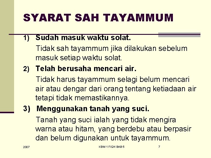 SYARAT SAH TAYAMMUM 1) Sudah masuk waktu solat. Tidak sah tayammum jika dilakukan sebelum