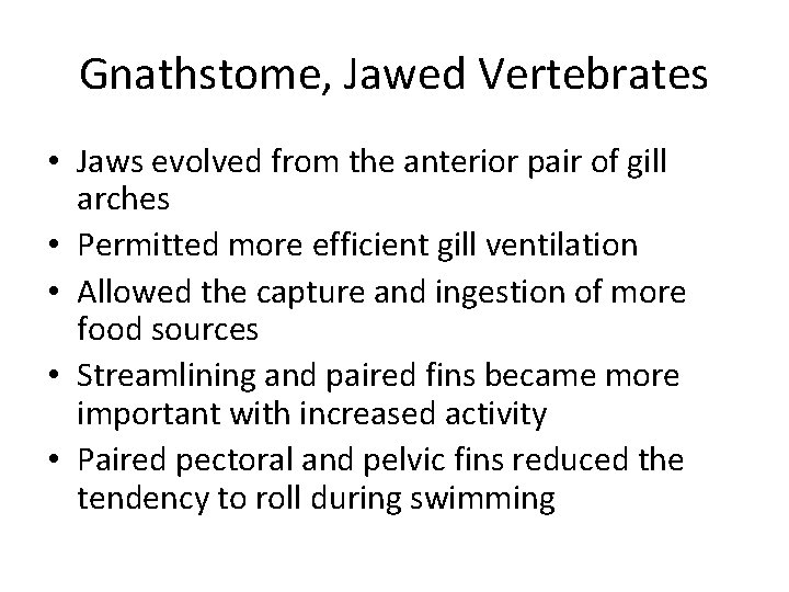 Gnathstome, Jawed Vertebrates • Jaws evolved from the anterior pair of gill arches •