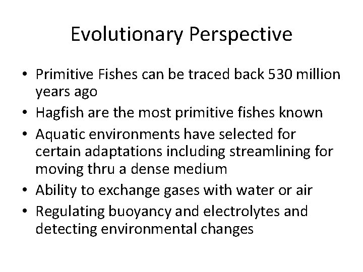Evolutionary Perspective • Primitive Fishes can be traced back 530 million years ago •