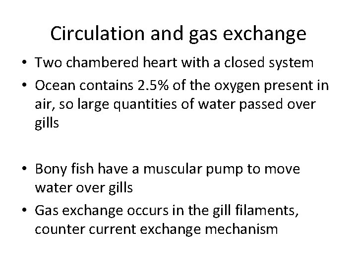 Circulation and gas exchange • Two chambered heart with a closed system • Ocean
