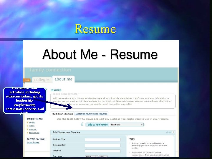 Resume Document your activities, including extracurriculars, sports, leadership, employment, community service, and goals. 