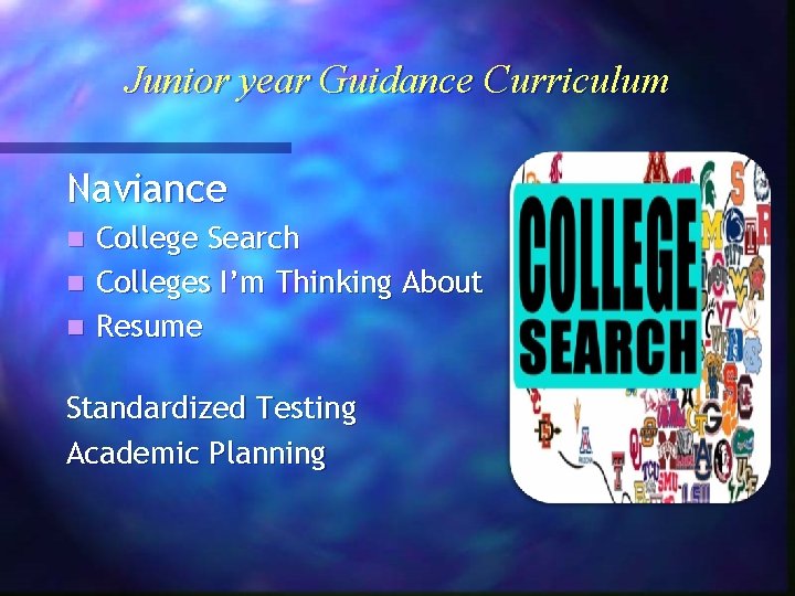 Junior year Guidance Curriculum Naviance College Search n Colleges I’m Thinking About n Resume