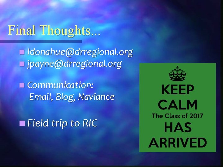 Final Thoughts. . . n ldonahue@drregional. org n jpayne@drregional. org n Communication: Email, Blog,