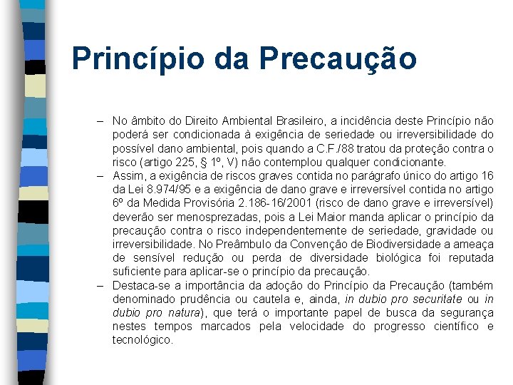 Princípio da Precaução – No âmbito do Direito Ambiental Brasileiro, a incidência deste Princípio