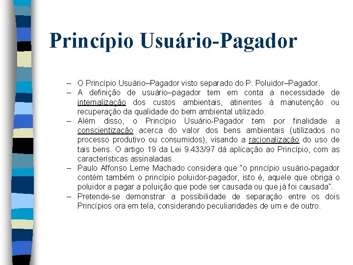 Princípio Usuário-Pagador – O Princípio Usuário–Pagador visto separado do P. Poluidor–Pagador. – A definição