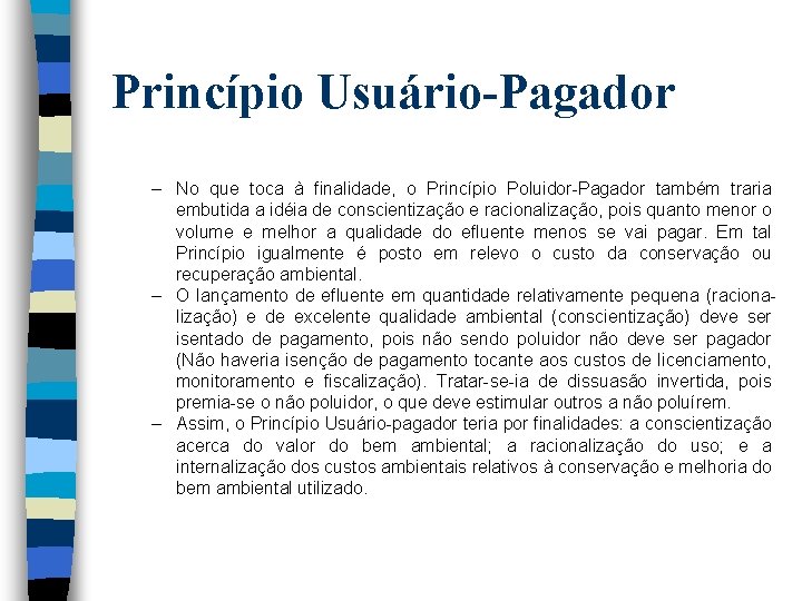 Princípio Usuário-Pagador – No que toca à finalidade, o Princípio Poluidor-Pagador também traria embutida