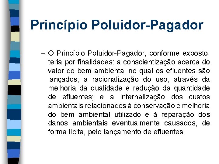 Princípio Poluidor-Pagador – O Princípio Poluidor-Pagador, conforme exposto, teria por finalidades: a conscientização acerca