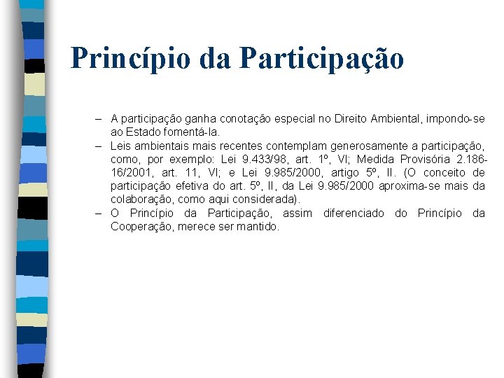 Princípio da Participação – A participação ganha conotação especial no Direito Ambiental, impondo-se ao