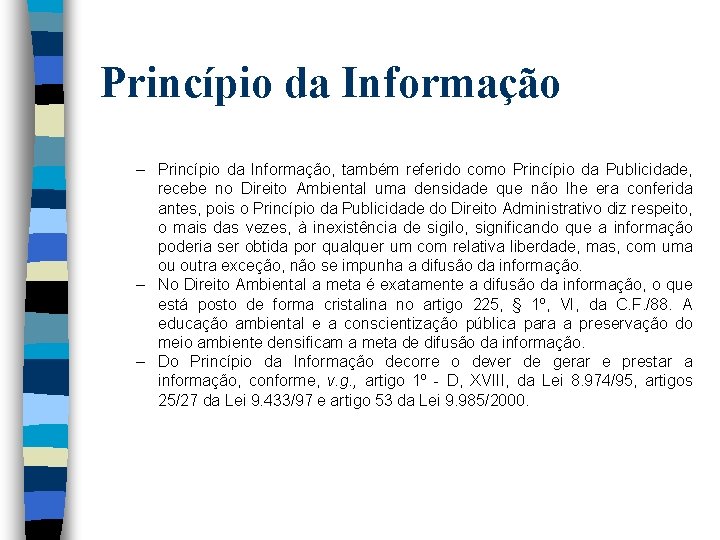 Princípio da Informação – Princípio da Informação, também referido como Princípio da Publicidade, recebe