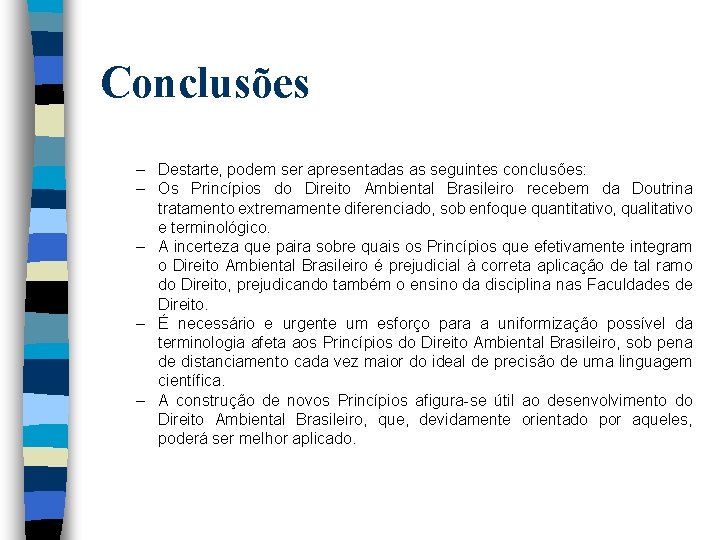 Conclusões – Destarte, podem ser apresentadas as seguintes conclusões: – Os Princípios do Direito