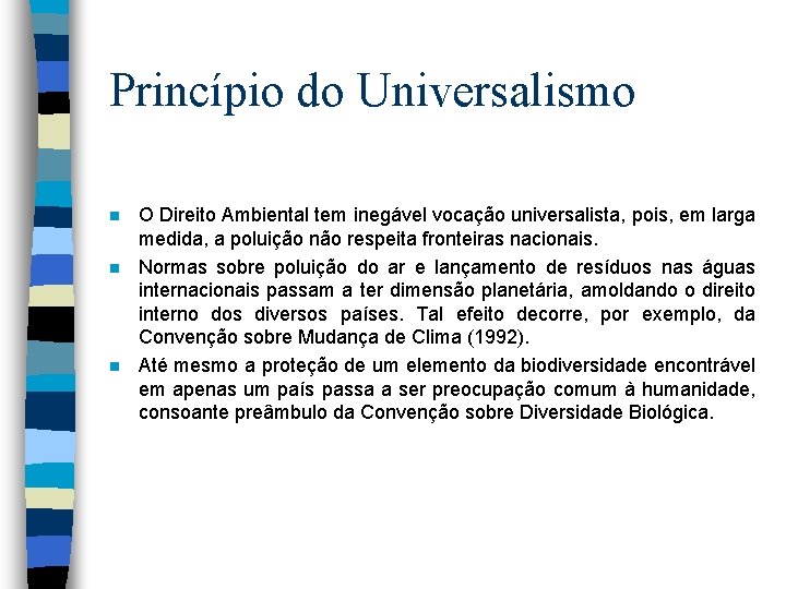 Princípio do Universalismo n n n O Direito Ambiental tem inegável vocação universalista, pois,