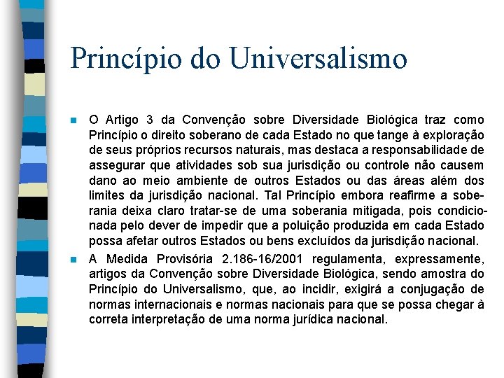 Princípio do Universalismo n n O Artigo 3 da Convenção sobre Diversidade Biológica traz
