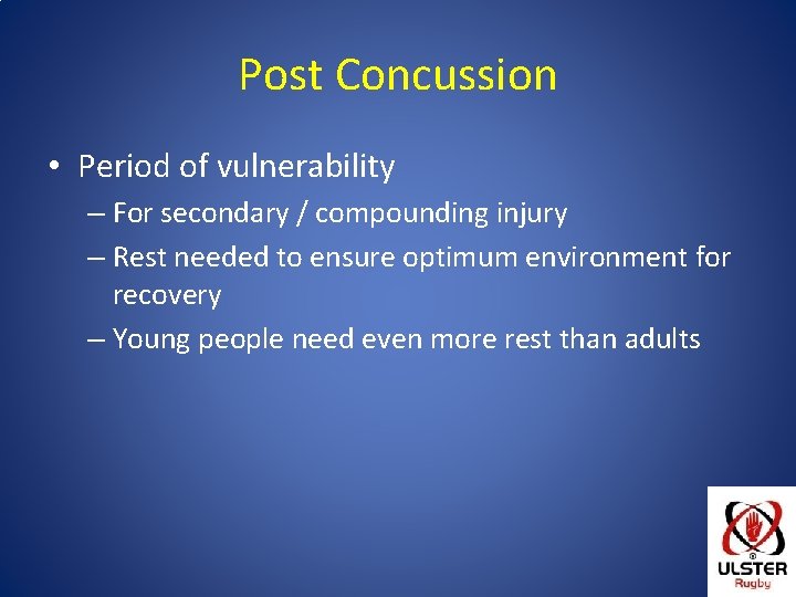 Post Concussion • Period of vulnerability – For secondary / compounding injury – Rest