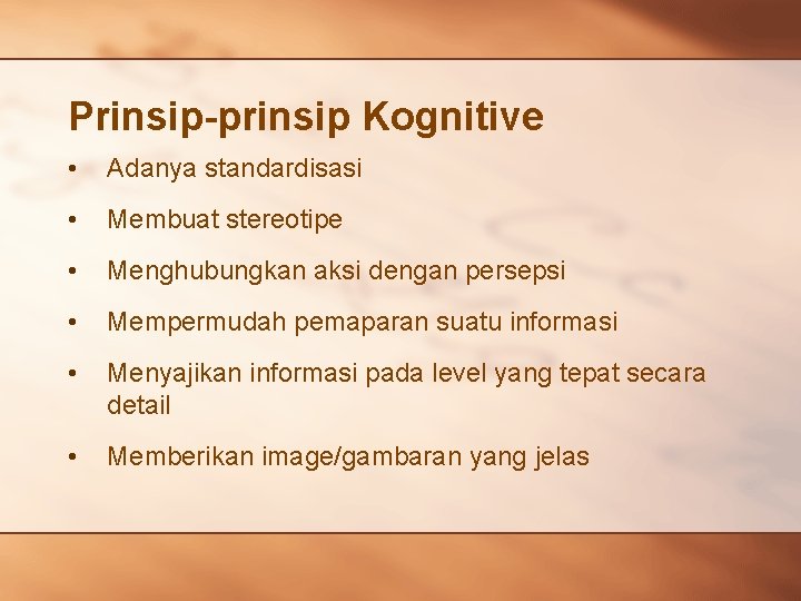 Prinsip-prinsip Kognitive • Adanya standardisasi • Membuat stereotipe • Menghubungkan aksi dengan persepsi •