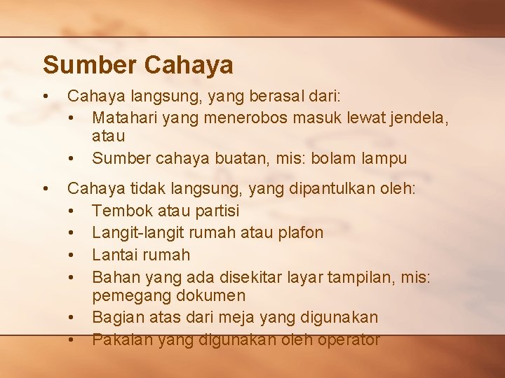 Sumber Cahaya • Cahaya langsung, yang berasal dari: • Matahari yang menerobos masuk lewat