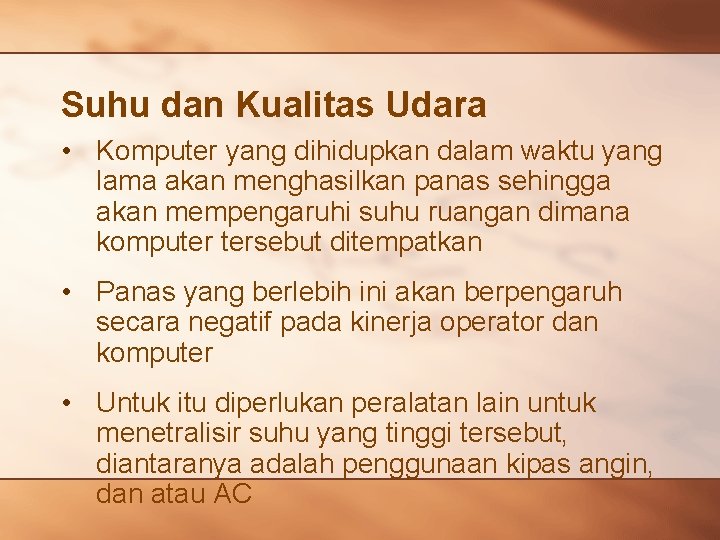 Suhu dan Kualitas Udara • Komputer yang dihidupkan dalam waktu yang lama akan menghasilkan