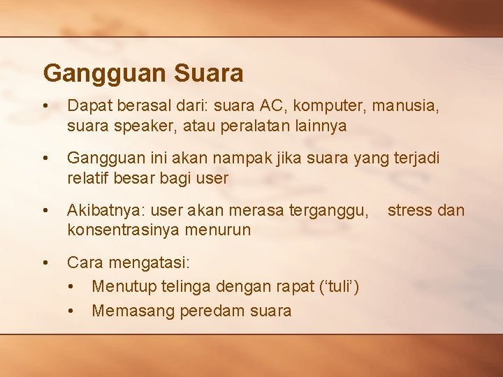 Gangguan Suara • Dapat berasal dari: suara AC, komputer, manusia, suara speaker, atau peralatan