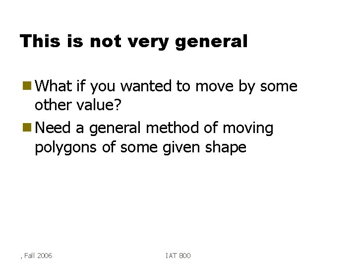 This is not very general g What if you wanted to move by some