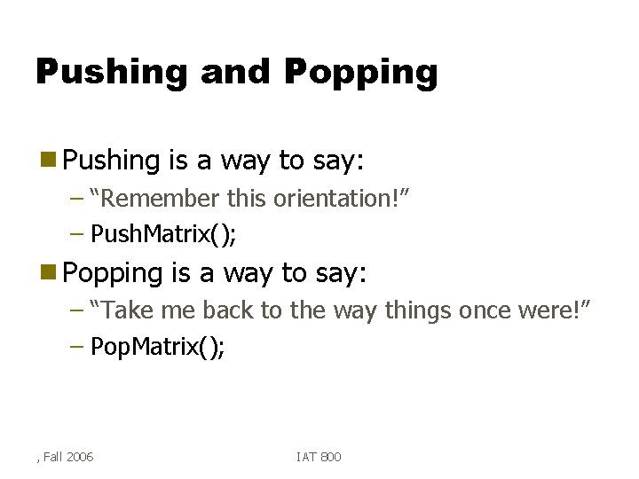 Pushing and Popping g Pushing is a way to say: – “Remember this orientation!”